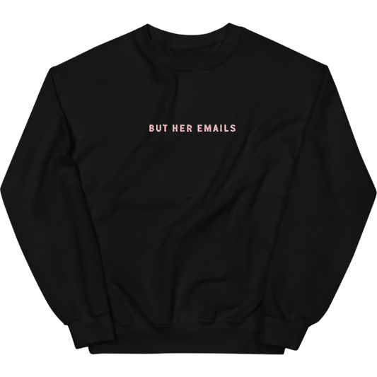 Limited Edition: But Her Emails Embroidered Crewneck Sweatshirt