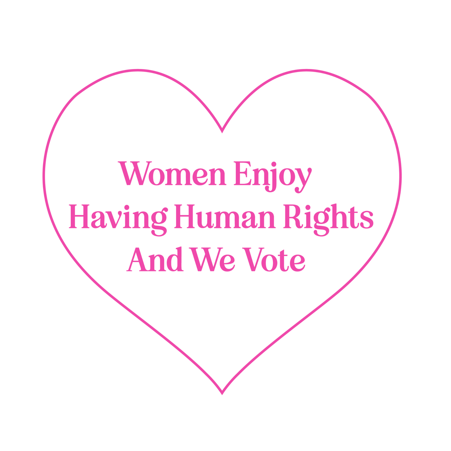 Women Enjoy Human Rights and We Vote T-Shirt